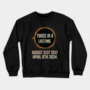 Twice In A Lifetime Solar Eclipse funny 2024 Total Eclipse Crewneck Sweatshirt